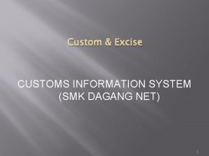 Custom Excise CUSTOMS INFORMATION SYSTEM SMK DAGANG NET