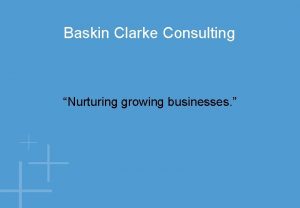 Baskin Clarke Consulting Nurturing growing businesses Beyond the