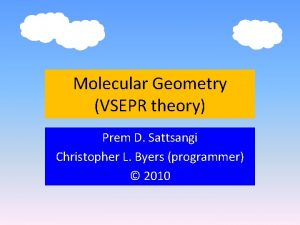 Molecular Geometry VSEPR theory Prem D Sattsangi Christopher