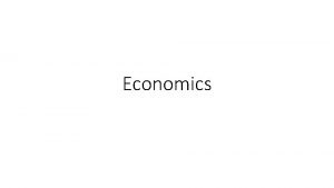 Economics Economics What is Economics Branches of Economics