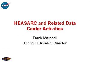 HEASARC and Related Data Center Activities Frank Marshall