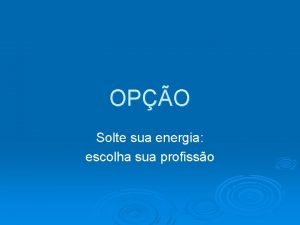 OPO Solte sua energia escolha sua profisso Voc