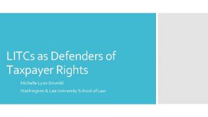 LITCs as Defenders of Taxpayer Rights Michelle Lyon
