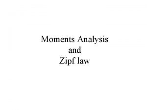 Moments Analysis and Zipf law MOMENTS of the