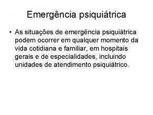 Emergncia psiquitrica As situaes de emergncia psiquitrica podem