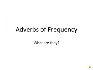 Adverbs of Frequency What are they Adverbs of