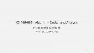 CS 466666 Algorithm Design and Analysis Probabilistic Methods