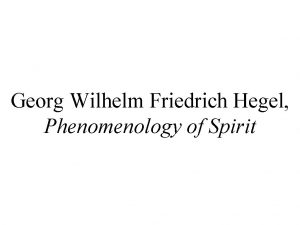 Georg Wilhelm Friedrich Hegel Phenomenology of Spirit Phenomenology