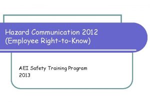 Hazard Communication 2012 Employee RighttoKnow AEI Safety Training