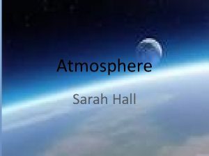 Atmosphere Sarah Hall Definition The envelope of gases