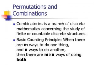 Permutations and Combinations n n Combinatorics is a