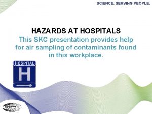 SCIENCE SERVING PEOPLE HAZARDS AT HOSPITALS This SKC