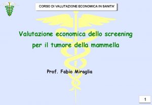 CORSO DI VALUTAZIONE ECONOMICA IN SANITA Valutazione economica