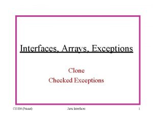 Interfaces Arrays Exceptions Clone Checked Exceptions CS 884