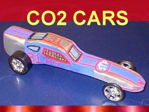 CO 2 CARS OBJECTIVE Form Follows Function It