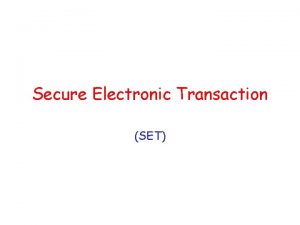 Secure Electronic Transaction SET Secure Electronic Transaction SET