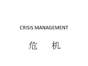 CRISIS MANAGEMENT Crisis Management Crisis as major threat