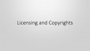 Licensing and Copyrights Copyright Law Legally protects the