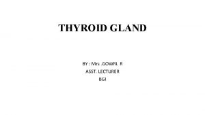 THYROID GLAND BY Mrs GOWRI R ASST LECTURER