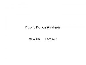 Public Policy Analysis MPA 404 Lecture 5 Brief