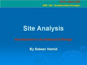 SITE ANALYSIS ARE 202 Architectural DesignI Site Analysis
