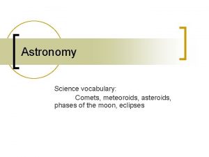 Astronomy Science vocabulary Comets meteoroids asteroids phases of
