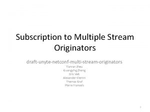 Subscription to Multiple Stream Originators draftunytenetconfmultistreamoriginators Tianran Zhou