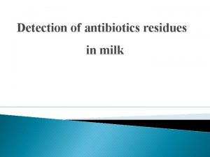 Detection of antibiotics residues in milk Antibiotics residues