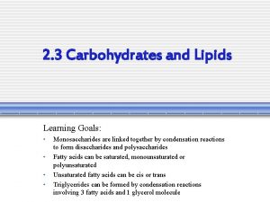 2 3 Carbohydrates and Lipids Learning Goals Monosaccharides