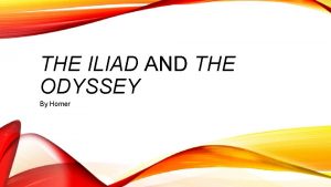 THE ILIAD AND THE ODYSSEY By Homer WHO