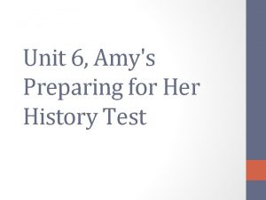 Unit 6 Amys Preparing for Her History Test