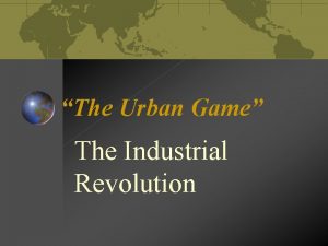 The Urban Game The Industrial Revolution ENGLAND English