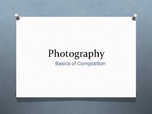 Photography Basics of Composition Composition O Good photography