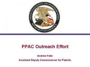 PPAC Outreach Effort Andrew Faile Assistant Deputy Commissioner