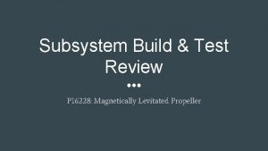 Subsystem Build Test Review P 16228 Magnetically Levitated