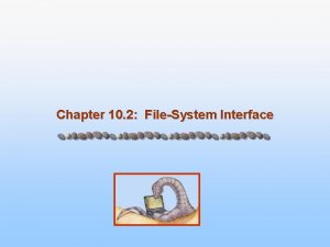 Chapter 10 2 FileSystem Interface Chapter 10 FileSystem