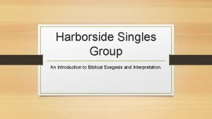 Harborside Singles Group An Introduction to Biblical Exegesis