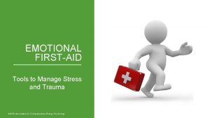 EMOTIONAL FIRSTAID Tools to Manage Stress and Trauma