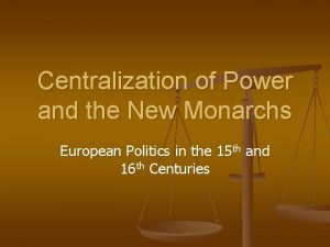 Centralization of Power and the New Monarchs European