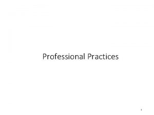 Professional Practices 1 Professional Practices This course teaches