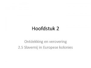 Hoofdstuk 2 Ontdekking en verovering 2 5 Slavernij