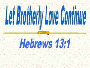 Hebrews 13 1 3 1 Let brotherly love