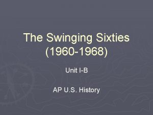 The Swinging Sixties 1960 1968 Unit IB AP