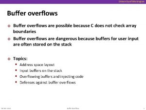University of Washington Buffer overflows Buffer overflows are