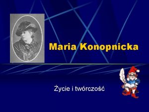 Maria Konopnicka ycie i twrczo yciorys Urodzia si