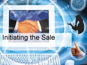 Initiating the Sale The Sales Process What Youll