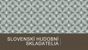 SLOVENSK HUDOBN SKLADATELIA SLOVENSK UDOV PIESNE Zaujali najskr