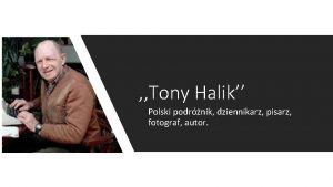 Tony Halik Polski podrnik dziennikarz pisarz fotograf autor