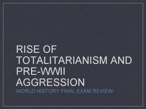 RISE OF TOTALITARIANISM AND PREWWII AGGRESSION WORLD HISTORY