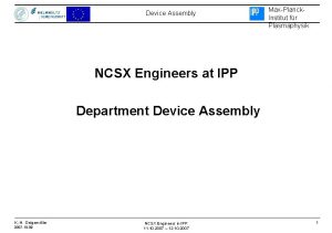Device Assembly MaxPlanck Institut fr Plasmaphysik NCSX Engineers